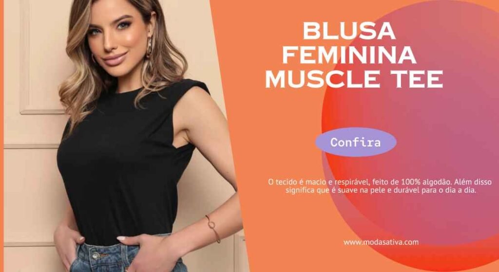 Artigo destacando a vantagem da blusa feminina muscle tee