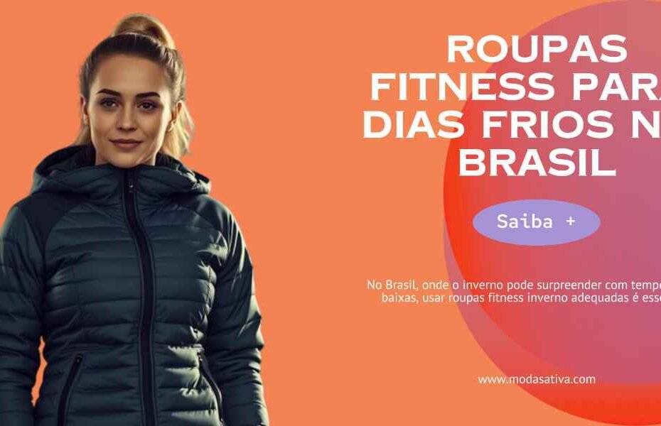 Guia de Roupas Fitness para Dias Frios no Brasil. 2025 e 2026 e 2027.