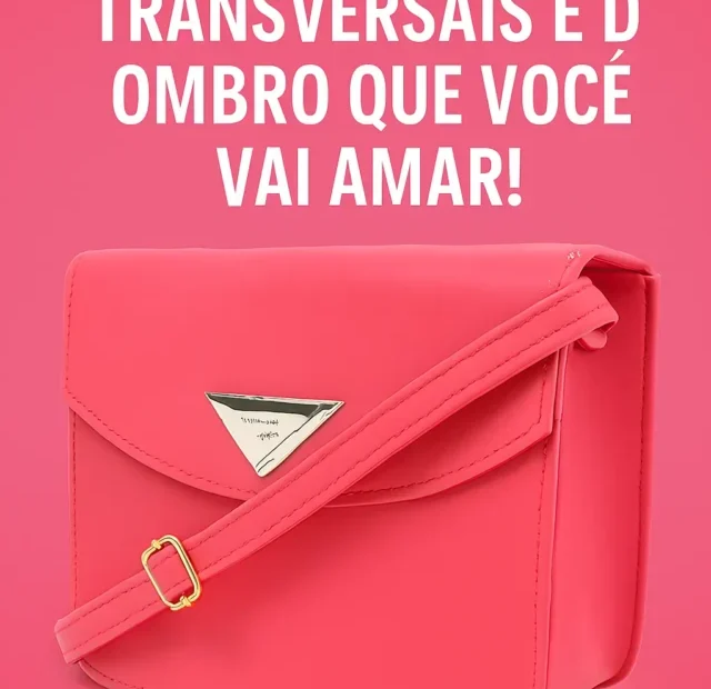 👜 5 Cores de Bolsas Transversais e de Ombro que Você Vai Amar!